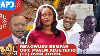 REV OWUSU BEMPA OUT, PSALM ADJETEFIO (TT) OVER JOYED