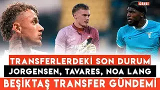 BEŞİKTAŞ'IN TRANSFER ÇALIŞMALARINDAKİ SON DURUM | TAVARES, JORGENSEN, NOA LANG