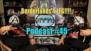 BORDERLANDS 4 LFG!!!! | Nerds To The Core Podcast #45