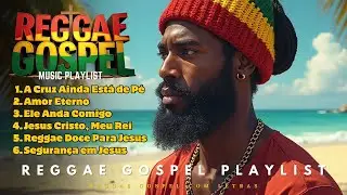🎤 Playlist Reggae Gospel com Letras para Louvar em Casa, na Igreja ou em Qualquer Luga