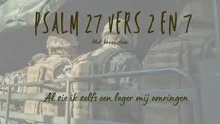 Psalm 27 vers 2 en 7 met bovenstem - Al zie ik zelfs een leger mij omringen