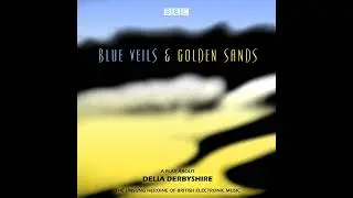 Delia Derbyshire - Blue Veils and Golden Sands