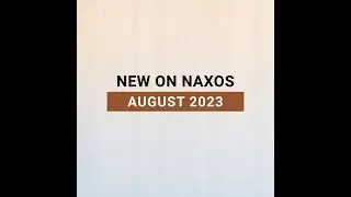 New Releases on Naxos: August 2023 Highlights