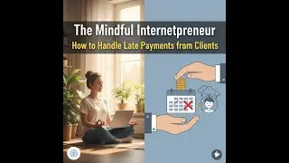 Mindful Internetpreneur How to Handle Late Payments from Clients