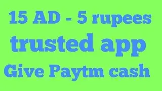15 AD - 5 rupees trusted app give Paytm cash