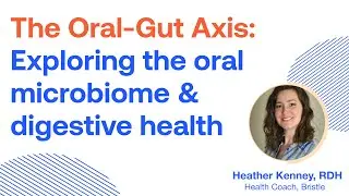 Professional Webinar: The Oral-Gut Axis, by Heather Kenney, RDH