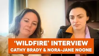 'Wildfire' interview with Cathy Brady & Nora-Jane Noone
