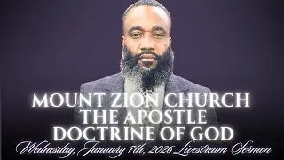 MOUNT ZION CHURCH THE APOSTLE DOCTRINE OF GOD LIVESTREAM SERMON (WEDNESDAY, JANUARY 7TH, 2026).