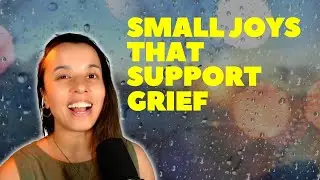 Finding glimmers in grief: small joys, deep healing
