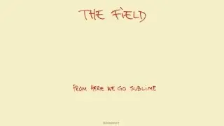 The Field - The Deal 'From Here We Go Sublime' Album