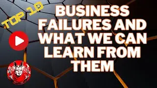 Top 10 Business Failures and Lessons Learned