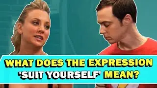 Expression 'Suit Yourself' Meaning