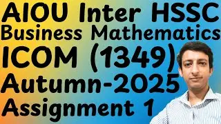 AIOU Code 1349 Introduction to Business Mathematics Autumn 2025 Matric HSSC Icom Solved Assignment 1