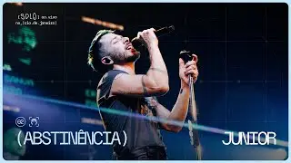 Junior | abstin&ecirc;ncia (Ao Vivo no Rio de Janeiro)