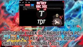 Roblox| Hướng dẫn hack blox fruit tr&ecirc;n pc từ a-z no key với unc 93% d&ugrave;ng nhiều script mới nhất 2025
