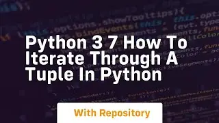 Python 3 7 how to iterate through a tuple in python