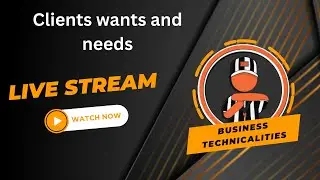 Business Technicalities - Understanding clients wants and needs