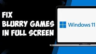 Blurry Games In Full Screen - How to Fix? (2025)