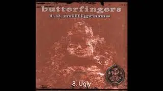 Butterfingers  - Ugly / Track 08 ( Best Audio )