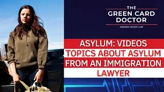 Asylum Videos: Topics about Asylum from an Immigration Lawyer