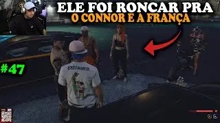 ELE FOI RONCAR LOGO COM O CONNOR! FALOU DA FRANÇA NA Frente Dele e QUASE DEU RUIM! EP 47