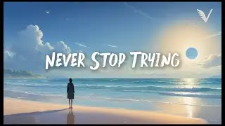 Never Stop Trying &mdash; Emotional Chill &times; Uplifting Future Bass &times; Dreamy EDM | VUNARE MUSIC