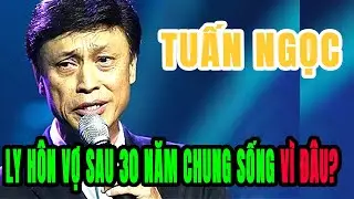 Tuấn Ngọc:  Bất ngờ ly hôn vợ kém 14 tuổi sau 30 năm gắn bó. Nguyên nhân do đâu?