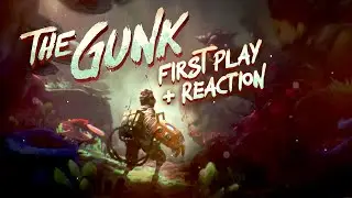 The Gunk - First Play + Reaction