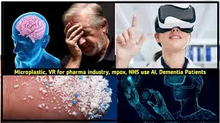 Pharma News: Microplastic, VR for pharma industry, mpox, NHS use AI, Dementia Patients