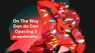 On The Way (Versi&oacute;n en Espa&ntilde;ol Latino) - Dan Da Dan (Opening 2)