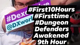2021 #DXworldMediapresents #FirstTime #First10Hours #DungeonDefendersAwakened 9th hour