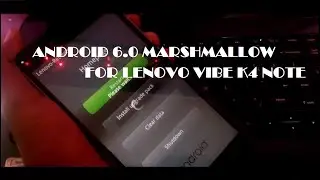 Android 6.0 Marshmallow for Lenovo vibe K4 note. [Manually Installation guide] No root!