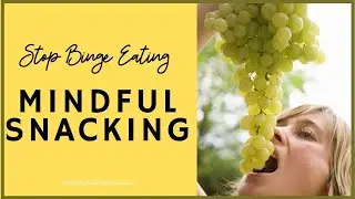 Stop Binge Eating with Mindful Snacking (Yes, you can stop binge eating with mindful eating!)