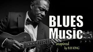 🎸B.B. King’s Inspired Blues Reborn 🎧 True Blues for Real Men - Soulful Guitar Vibes