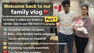 Canadian🇨🇦 Winter Family Vlog🇨🇦 ❄️ | Car Wash, Baby high Chair Setup, Treadmill Workout & Home Food