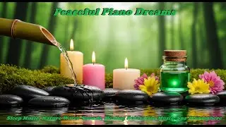 Peaceful Piano Dreams: Sleep Music, Nature Water Sounds, Healing Relaxation Music, Spa Atmosphere