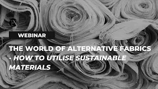 The World of Alternative Fabrics &ndash; How to Utilise Sustainable Materials