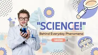 The Science Behind Everyday Phenomena | Amazing Facts | Science Behind Daily Activities