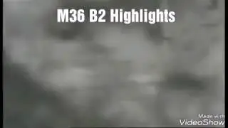 M36 B2 Highlights
