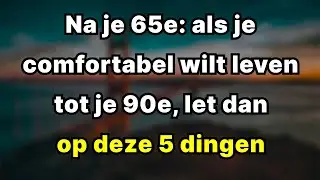 5 dingen om te doen na je 65e als je aangenaam en gelukkig wilt leven