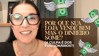 Por que sua loja vende bem mas o dinheiro some? (A culpa é dos funcionários?)