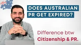 Does Australian PR Get Expired? | Difference btw Citizenship & PR