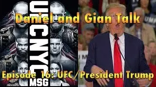 Daniel and Gian Talk  &ndash; Episode 016 &ndash; UFC 205 President Donald J. Trump