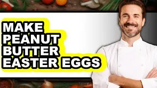 How To Make Peanut Butter Easter Eggs (UPDATED)