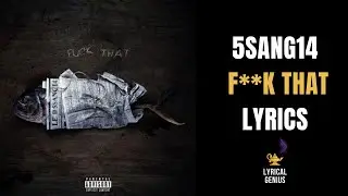 5Sang14 - F**k That (LYRICS)
