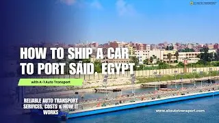 How to Ship a Car to Port Said, Egypt | Costs, Customs, Documents & Best Transport Methods