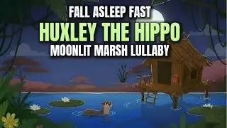🌙 Huxley the Hippo: Moonlit Marsh Lullaby 🦛✨