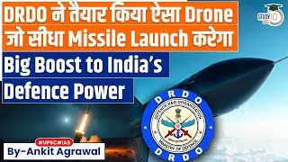Missile Fired From Drone: Big Boost to India&rsquo;s Defence Power | Ankit Agrawal Study IQ