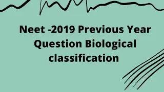 Biological classification Question For Neet 2021 PYQ 2019