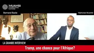 Trump, une chance pour l' Afrique?  Bertrand Badie avec Alphonse Muambi